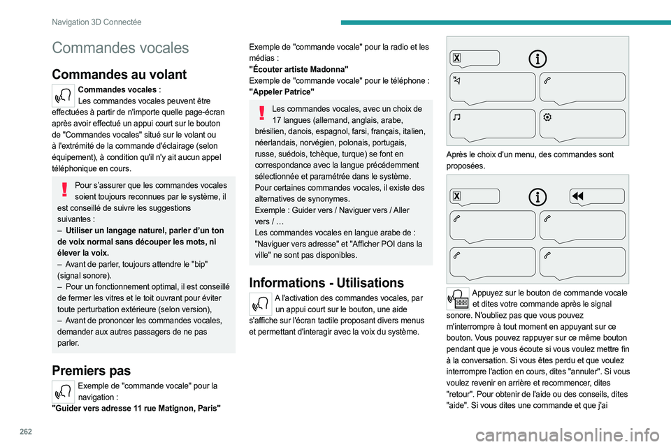 PEUGEOT EXPERT 2023 Manuel du propriétaire (in French) 262
Navigation 3D Connectée
Commandes vocales
Commandes au volant
Commandes vocales :Les commandes vocales peuvent être
effectuées à partir de n'importe quelle page-écran
après avoir effec PEUGEOT EXPERT 2023 Manuel du propriétaire (in French) 262
Navigation 3D Connectée
Commandes vocales
Commandes au volant
Commandes vocales :Les commandes vocales peuvent être
effectuées à partir de n'importe quelle page-écran
après avoir effec