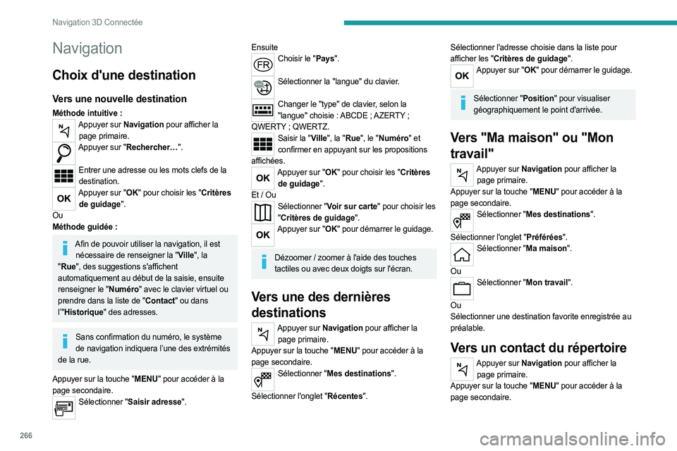 PEUGEOT EXPERT 2023 Manuel du propriétaire (in French) 266
Navigation 3D Connectée
Navigation
Choix d'une destination
Vers une nouvelle destination
Méthode intuitive :Appuyer sur Navigation pour afficher la page primaire.
Appuyer sur "Rechercher PEUGEOT EXPERT 2023 Manuel du propriétaire (in French) 266
Navigation 3D Connectée
Navigation
Choix d'une destination
Vers une nouvelle destination
Méthode intuitive :Appuyer sur Navigation pour afficher la page primaire.
Appuyer sur "Rechercher
