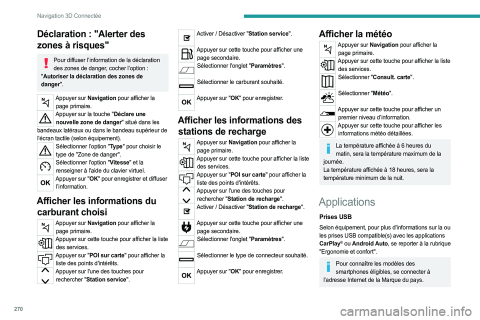 PEUGEOT EXPERT 2023 Manuel du propriétaire (in French) 270
Navigation 3D Connectée
Déclaration : "Alerter des
zones à risques"
Pour diffuser l’information de la déclaration des zones de danger, cocher l’option :
" Autoriser la déc PEUGEOT EXPERT 2023 Manuel du propriétaire (in French) 270
Navigation 3D Connectée
Déclaration : "Alerter des
zones à risques"
Pour diffuser l’information de la déclaration des zones de danger, cocher l’option :
" Autoriser la déc
