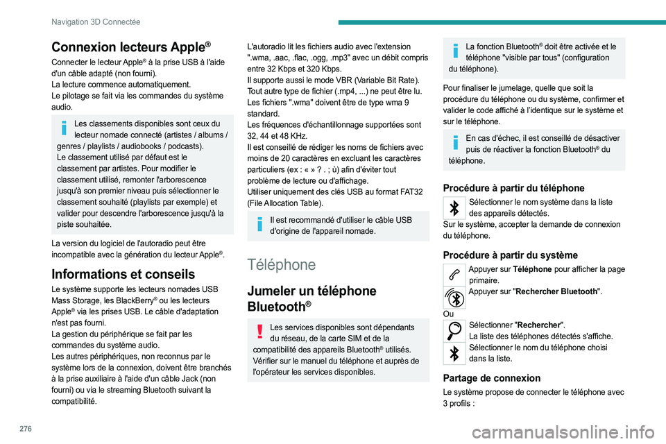 PEUGEOT EXPERT 2023 Manuel du propriétaire (in French) 276
Navigation 3D Connectée
Connexion lecteurs Apple®
Connecter le lecteur Apple® à la prise USB à l'aide
d'un câble adapté (non fourni).
La lecture commence automatiquement.
Le pilota PEUGEOT EXPERT 2023 Manuel du propriétaire (in French) 276
Navigation 3D Connectée
Connexion lecteurs Apple®
Connecter le lecteur Apple® à la prise USB à l'aide
d'un câble adapté (non fourni).
La lecture commence automatiquement.
Le pilota