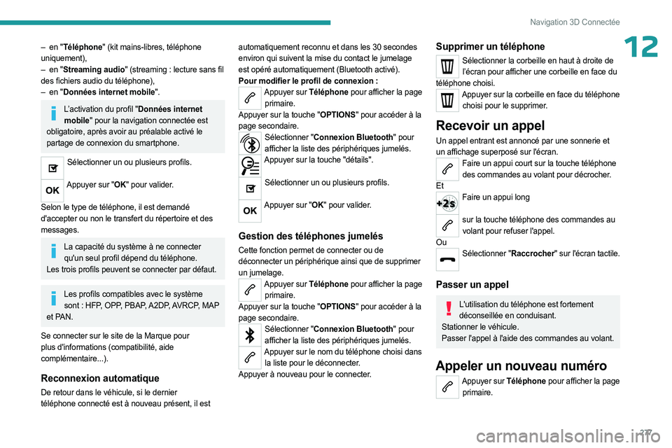 PEUGEOT EXPERT 2023 Manuel du propriétaire (in French) 277
Navigation 3D Connectée
12– en "Téléphone" (kit mains-libres, téléphone
uniquement),
–
en "
Streaming audio" (streaming : lecture sans fil
des fichiers audio du té PEUGEOT EXPERT 2023 Manuel du propriétaire (in French) 277
Navigation 3D Connectée
12– en "Téléphone" (kit mains-libres, téléphone
uniquement),
–
en "
Streaming audio" (streaming : lecture sans fil
des fichiers audio du té
