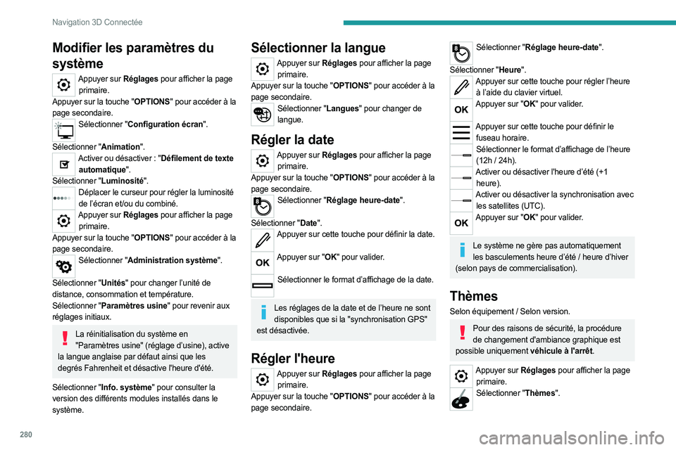 PEUGEOT EXPERT 2023 Manuel du propriétaire (in French) 280
Navigation 3D Connectée
Modifier les paramètres du
système
Appuyer sur Réglages pour afficher la page primaire.
Appuyer sur la touche "OPTIONS" pour accéder à la
page secondaire.
S PEUGEOT EXPERT 2023 Manuel du propriétaire (in French) 280
Navigation 3D Connectée
Modifier les paramètres du
système
Appuyer sur Réglages pour afficher la page primaire.
Appuyer sur la touche "OPTIONS" pour accéder à la
page secondaire.
S