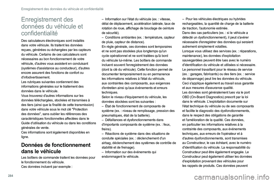 PEUGEOT EXPERT 2023 Manuel du propriétaire (in French) 284
Enregistrement des données du véhicule et confidentialité
Enregistrement des
données du véhicule et
confidentialité
Des calculateurs électroniques sont installés
dans votre véhicule. I PEUGEOT EXPERT 2023 Manuel du propriétaire (in French) 284
Enregistrement des données du véhicule et confidentialité
Enregistrement des
données du véhicule et
confidentialité
Des calculateurs électroniques sont installés
dans votre véhicule. I
