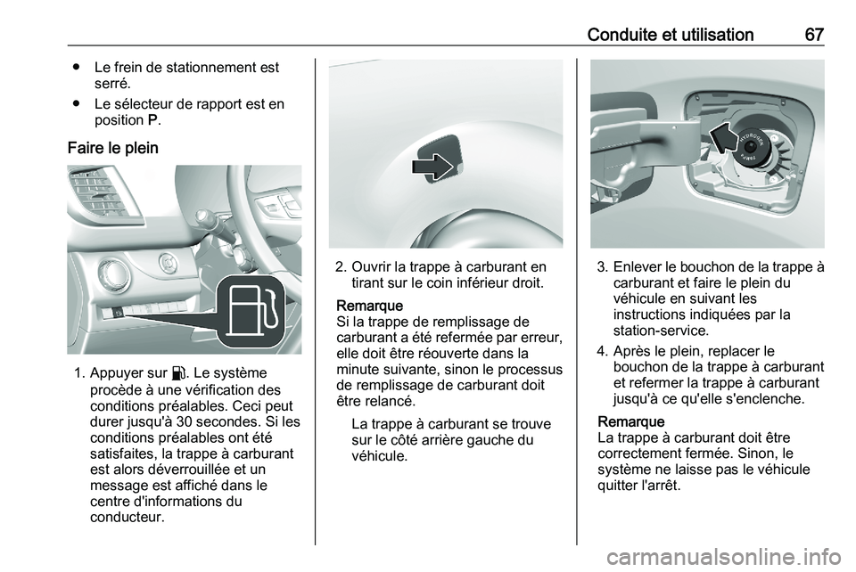 PEUGEOT EXPERT 2023 Manuel du propriétaire (in French) Conduite et utilisation 67
● Le frein de stationnement est serré.
●
Le sélecteur de rapport est en
position P.
Faire le plein 1. Appuyer sur r. Le système
procède à une vérification des
con PEUGEOT EXPERT 2023 Manuel du propriétaire (in French) Conduite et utilisation 67
● Le frein de stationnement est serré.
●
Le sélecteur de rapport est en
position P.
Faire le plein 1. Appuyer sur r. Le système
procède à une vérification des
con