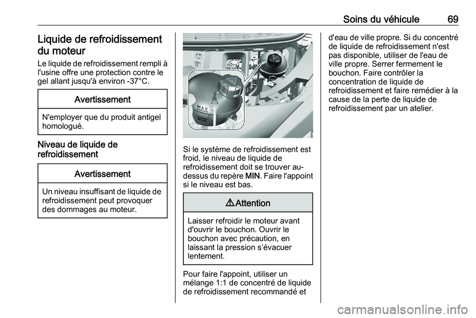 PEUGEOT EXPERT 2023 Manuel du propriétaire (in French) Soins du véhicule 69
Liquide de refroidissement
du moteur
Le
liquide de refroidissement rempli à
l'usine offre une protection contre le
gel allant jusqu'à environ -37°C. Avertissement
N PEUGEOT EXPERT 2023 Manuel du propriétaire (in French) Soins du véhicule 69
Liquide de refroidissement
du moteur
Le
liquide de refroidissement rempli à
l'usine offre une protection contre le
gel allant jusqu'à environ -37°C. Avertissement
N
