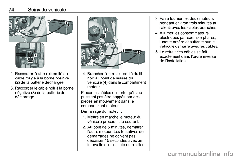 PEUGEOT EXPERT 2023 Manuel du propriétaire (in French) 74 Soins du véhicule
2. Raccorder l'autre extrémité du
câble rouge à la borne positive
(2) de la batterie déchargée.
3. Raccorder
le câble noir à la borne
négative ( 3) de la batterie d PEUGEOT EXPERT 2023 Manuel du propriétaire (in French) 74 Soins du véhicule
2. Raccorder l'autre extrémité du
câble rouge à la borne positive
(2) de la batterie déchargée.
3. Raccorder
le câble noir à la borne
négative ( 3) de la batterie d