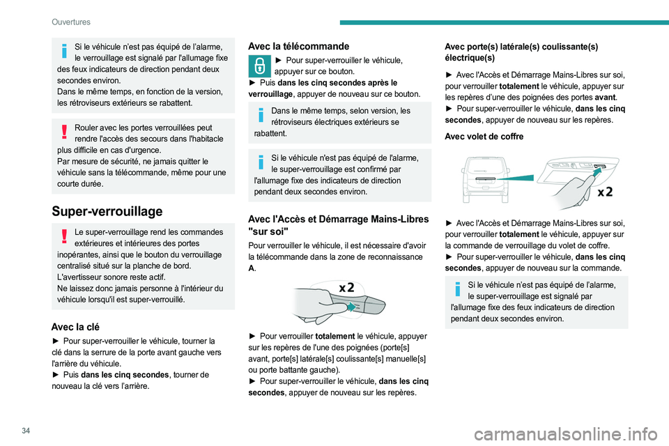 PEUGEOT EXPERT 2023  Manuel du propriétaire (in French) 34
Ouvertures
Si le véhicule n’est pas équipé de l’alarme, le verrouillage est signalé par l'allumage fixe 
des feux indicateurs de direction pendant deux 
secondes environ. 
Dans le même