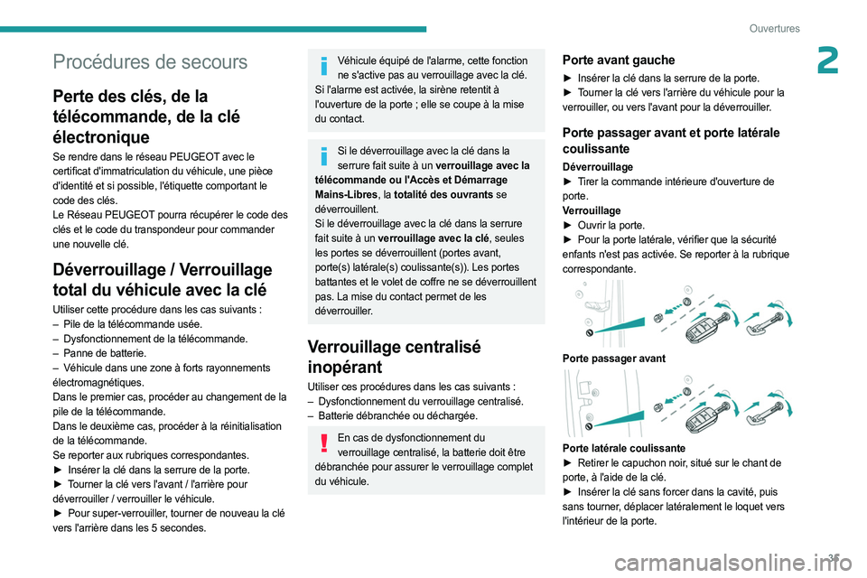 PEUGEOT EXPERT 2023  Manuel du propriétaire (in French) 35
Ouvertures
2Procédures de secours
Perte des clés, de la 
télécommande, de la clé 
électronique
Se rendre dans le réseau PEUGEOT avec le 
certificat d'immatriculation du véhicule, une pi