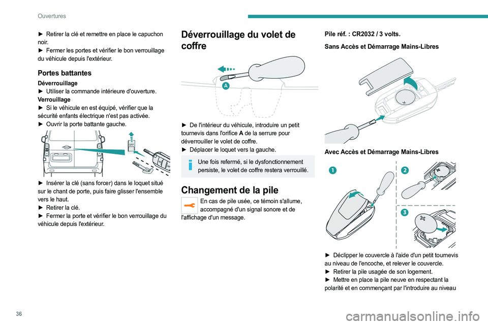 PEUGEOT EXPERT 2023  Manuel du propriétaire (in French) 36
Ouvertures
► Retirer la clé et remettre en place le capuchon 
noir.
►
 
Fermer les portes et vérifier le bon verrouillage
  
du véhicule depuis l'extérieur.
Portes battantes
Déverrouil