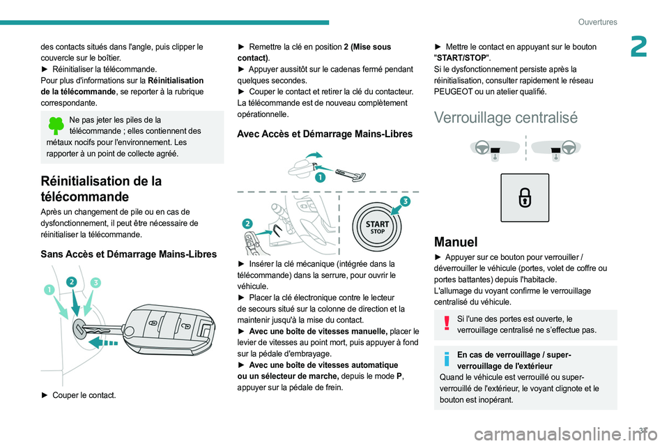 PEUGEOT EXPERT 2023 Manuel du propriétaire (in French) 37
Ouvertures
2des contacts situés dans l'angle, puis clipper le
couvercle sur le boîtier.
â–º
Réinitialiser la télécommande.
Pour plus d'informations sur la
Réinitialisation
de la PEUGEOT EXPERT 2023 Manuel du propriétaire (in French) 37
Ouvertures
2des contacts situés dans l'angle, puis clipper le
couvercle sur le boîtier.
â–º
Réinitialiser la télécommande.
Pour plus d'informations sur la
Réinitialisation
de la