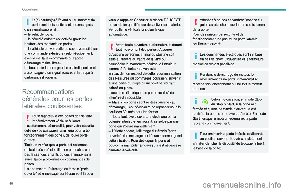 PEUGEOT EXPERT 2023  Manuel du propriétaire (in French) 40
Ouvertures
Le(s) bouton(s) à l'avant ou du montant de porte sont indisponibles et accompagnés 
d’un signal sonore, si : 
–
 
le véhicule roule,
–

 
la  sécurité enfants est activée