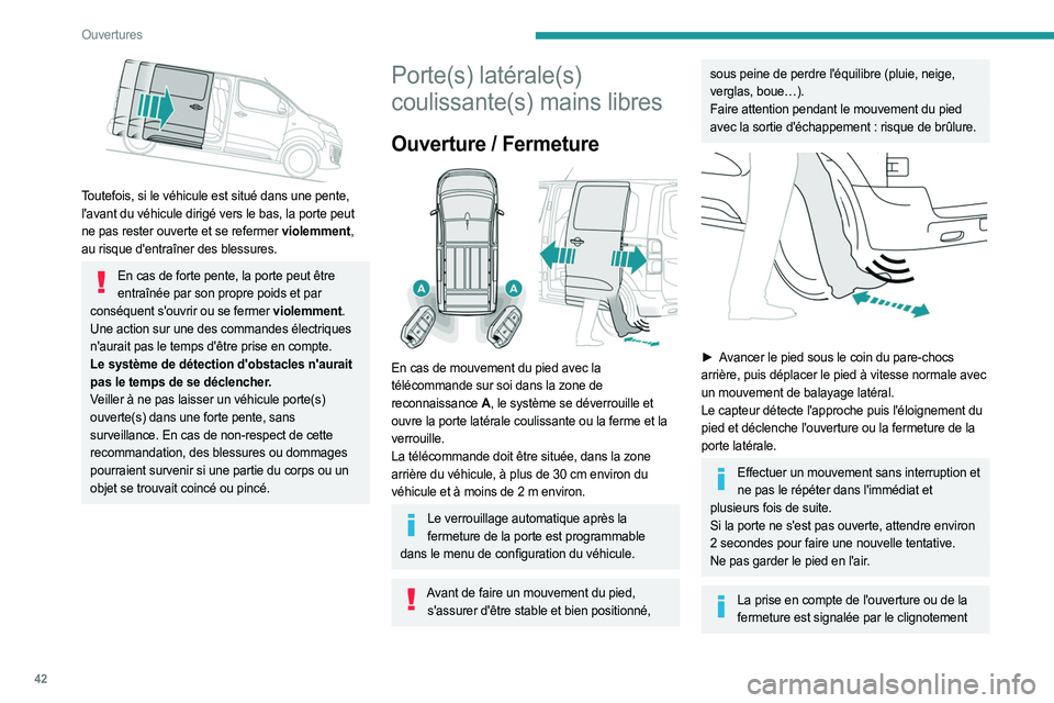 PEUGEOT EXPERT 2023 Manuel du propriétaire (in French) 42
Ouvertures
Toutefois, si le véhicule est situé dans une pente,
l'avant du véhicule dirigé vers le bas, la porte peut
ne pas rester ouverte et se refermer violemment,
au risque d'en PEUGEOT EXPERT 2023 Manuel du propriétaire (in French) 42
Ouvertures
Toutefois, si le véhicule est situé dans une pente,
l'avant du véhicule dirigé vers le bas, la porte peut
ne pas rester ouverte et se refermer violemment,
au risque d'en