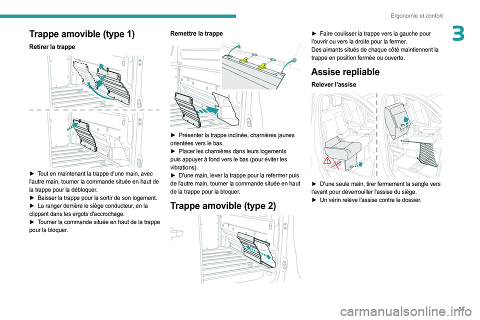 PEUGEOT EXPERT 2023 Manuel du propriétaire (in French) 55
Ergonomie et confort
3Trappe amovible (type 1)
Retirer la trappe
► Tout en maintenant la trappe d'une main, avec
l'autre main, tourner la commande située en haut de
la trappe pour l PEUGEOT EXPERT 2023 Manuel du propriétaire (in French) 55
Ergonomie et confort
3Trappe amovible (type 1)
Retirer la trappe
► Tout en maintenant la trappe d'une main, avec
l'autre main, tourner la commande située en haut de
la trappe pour l