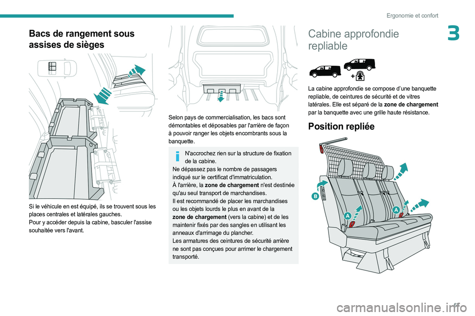PEUGEOT EXPERT 2023 Manuel du propriétaire (in French) 67
Ergonomie et confort
3Bacs de rangement sous
assises de sièges
Si le véhicule en est équipé, ils se trouvent sous les
places centrales et latérales gauches.
Pour y accéder depuis la cab PEUGEOT EXPERT 2023 Manuel du propriétaire (in French) 67
Ergonomie et confort
3Bacs de rangement sous
assises de sièges
Si le véhicule en est équipé, ils se trouvent sous les
places centrales et latérales gauches.
Pour y accéder depuis la cab