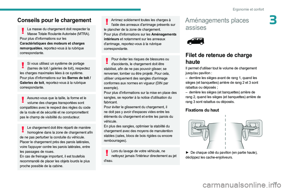 PEUGEOT EXPERT 2023 Manuel du propriétaire (in French) 73
Ergonomie et confort
3Conseils pour le chargement
La masse du chargement doit respecter la Masse Totale Roulante Autorisée (MTRA).
Pour plus d'informations sur les
Caractéristiques des moteu PEUGEOT EXPERT 2023 Manuel du propriétaire (in French) 73
Ergonomie et confort
3Conseils pour le chargement
La masse du chargement doit respecter la Masse Totale Roulante Autorisée (MTRA).
Pour plus d'informations sur les
Caractéristiques des moteu