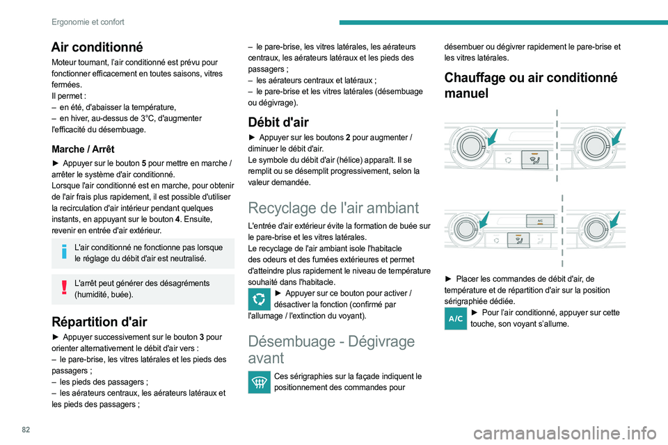 PEUGEOT EXPERT 2023 Manuel du propriétaire (in French) 82
Ergonomie et confort
Air conditionné
Moteur tournant, l’air conditionné est prévu pour
fonctionner efficacement en toutes saisons, vitres
fermées.
Il permet :
–
en été, d'abaisser PEUGEOT EXPERT 2023 Manuel du propriétaire (in French) 82
Ergonomie et confort
Air conditionné
Moteur tournant, l’air conditionné est prévu pour
fonctionner efficacement en toutes saisons, vitres
fermées.
Il permet :
–
en été, d'abaisser