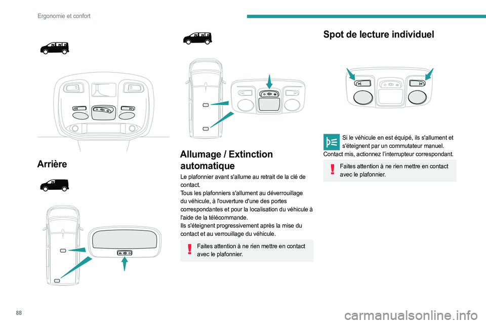 PEUGEOT EXPERT 2023 Manuel du propriétaire (in French) 88
Ergonomie et confort
Arrière
Allumage / Extinction
automatique
Le plafonnier avant s'allume au retrait de la clé de
contact.
Tous les plafonniers s'allument au dà PEUGEOT EXPERT 2023 Manuel du propriétaire (in French) 88
Ergonomie et confort
Arrière
Allumage / Extinction
automatique
Le plafonnier avant s'allume au retrait de la clé de
contact.
Tous les plafonniers s'allument au dÃ