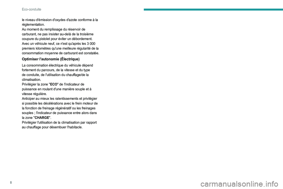 PEUGEOT EXPERT 2023  Manuel du propriétaire (in French) 8
Eco-conduite
le niveau d'émission d'oxydes d'azote conforme à la 
réglementation.
Au moment du remplissage du réservoir de 
carburant, ne pas insister au-delà de la troisième 
coup