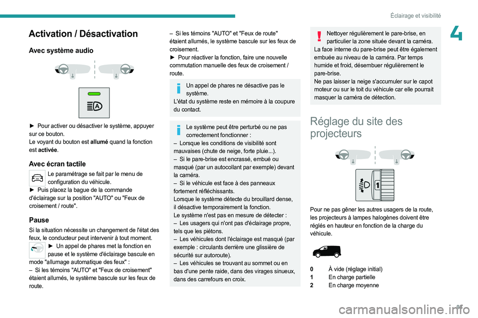 PEUGEOT EXPERT 2023 Manuel du propriétaire (in French) 93
Éclairage et visibilité
4Activation / Désactivation
Avec système audio
► Pour activer ou désactiver le système, appuyer
sur ce bouton.
Le voyant du bouton est allumé quand la fonc PEUGEOT EXPERT 2023 Manuel du propriétaire (in French) 93
Éclairage et visibilité
4Activation / Désactivation
Avec système audio
► Pour activer ou désactiver le système, appuyer
sur ce bouton.
Le voyant du bouton est allumé quand la fonc
