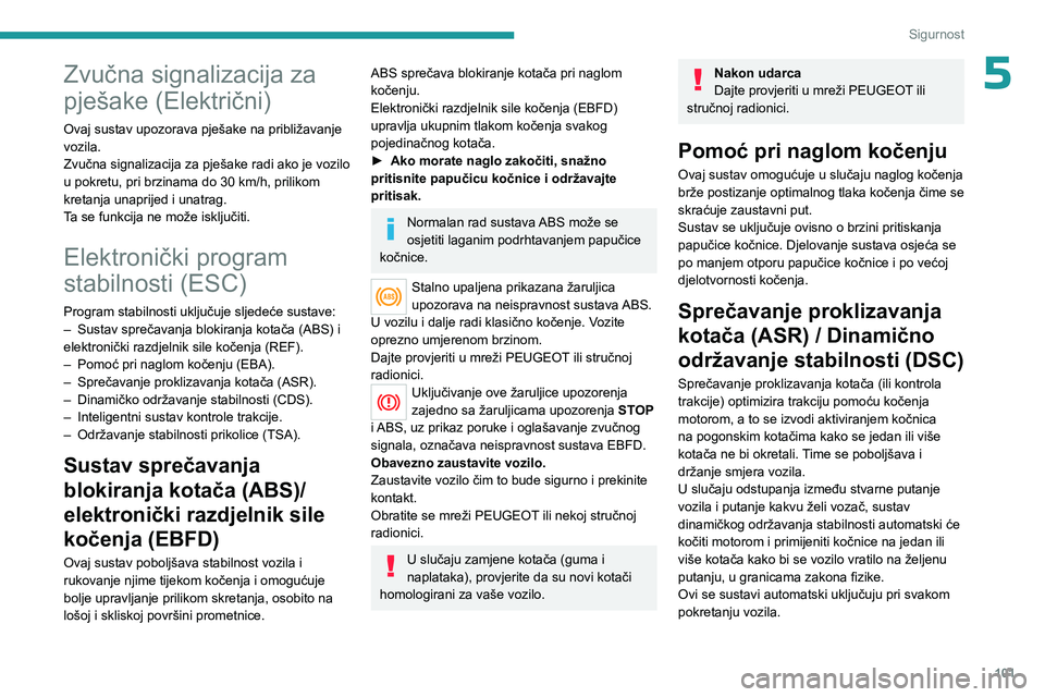 PEUGEOT EXPERT 2023 Upute Za Rukovanje (in Croatian) 101
Sigurnost
5Zvučna signalizacija za
pješake (Električni)
Ovaj sustav upozorava pješake na približavanje
vozila.
Zvučna signalizacija za pješake radi ako je vozilo
u pokretu, pri brzinama PEUGEOT EXPERT 2023 Upute Za Rukovanje (in Croatian) 101
Sigurnost
5Zvučna signalizacija za
pješake (Električni)
Ovaj sustav upozorava pješake na približavanje
vozila.
Zvučna signalizacija za pješake radi ako je vozilo
u pokretu, pri brzinama