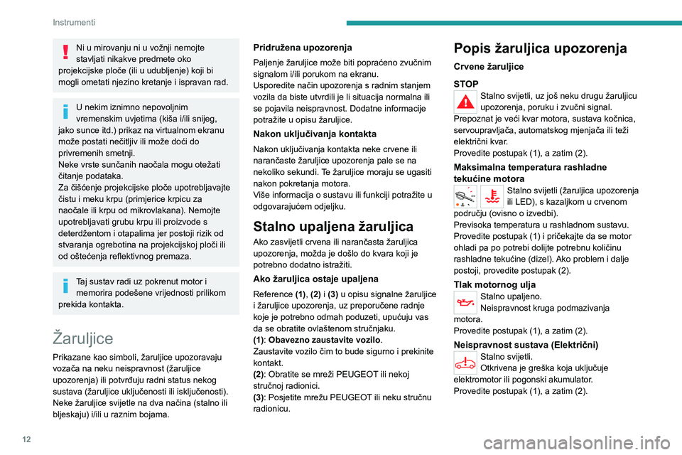 PEUGEOT EXPERT 2023 Upute Za Rukovanje (in Croatian) 12
Instrumenti
Ni u mirovanju ni u vožnji nemojte
stavljati nikakve predmete oko
projekcijske ploče (ili u udubljenje) koji bi
mogli ometati njezino kretanje i ispravan rad.
U nekim iznimno nepov PEUGEOT EXPERT 2023 Upute Za Rukovanje (in Croatian) 12
Instrumenti
Ni u mirovanju ni u vožnji nemojte
stavljati nikakve predmete oko
projekcijske ploče (ili u udubljenje) koji bi
mogli ometati njezino kretanje i ispravan rad.
U nekim iznimno nepov