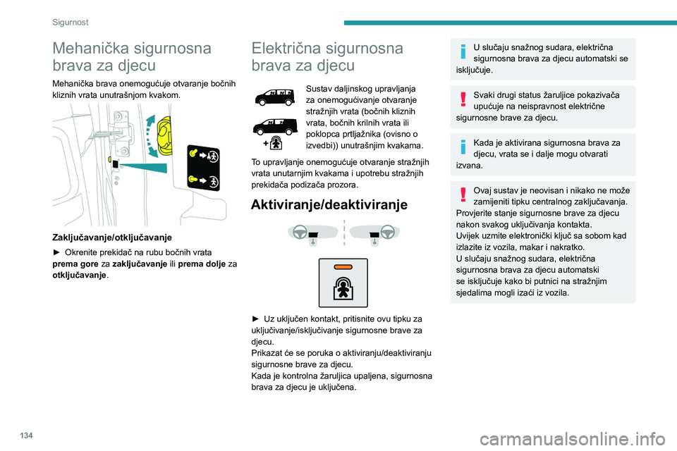 PEUGEOT EXPERT 2023 Upute Za Rukovanje (in Croatian) 134
Sigurnost
Mehanička sigurnosna
brava za djecu
Mehanička brava onemogućuje otvaranje bočnih
kliznih vrata unutrašnjom kvakom.
Zaključavanje/otključavanje
► Okrenite prekidač na rubu PEUGEOT EXPERT 2023 Upute Za Rukovanje (in Croatian) 134
Sigurnost
Mehanička sigurnosna
brava za djecu
Mehanička brava onemogućuje otvaranje bočnih
kliznih vrata unutrašnjom kvakom.
Zaključavanje/otključavanje
► Okrenite prekidač na rubu