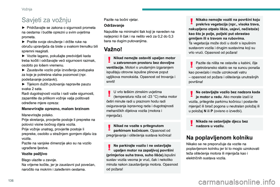 PEUGEOT EXPERT 2023 Upute Za Rukovanje (in Croatian) 136
Vožnja
Savjeti za vožnju
► Pridržavajte se zakona o sigurnosti prometa
na cestama i budite oprezni u svim uvjetima
prometa.
►
Pratite svoje okruženje i držite ruke na
obruču upravlj PEUGEOT EXPERT 2023 Upute Za Rukovanje (in Croatian) 136
Vožnja
Savjeti za vožnju
► Pridržavajte se zakona o sigurnosti prometa
na cestama i budite oprezni u svim uvjetima
prometa.
►
Pratite svoje okruženje i držite ruke na
obruču upravlj