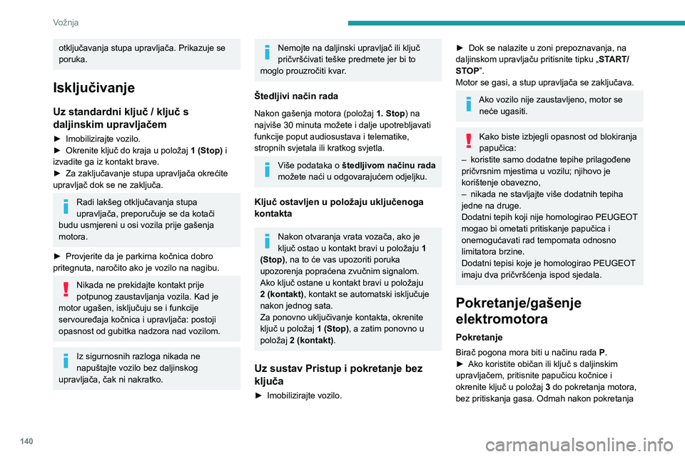 PEUGEOT EXPERT 2023 Upute Za Rukovanje (in Croatian) 140
Vožnja
otključavanja stupa upravljača. Prikazuje se
poruka.
Isključivanje
Uz standardni ključ / ključ s
daljinskim upravljačem
► Imobilizirajte vozilo.
► Okrenite ključ do kraja u p PEUGEOT EXPERT 2023 Upute Za Rukovanje (in Croatian) 140
Vožnja
otključavanja stupa upravljača. Prikazuje se
poruka.
Isključivanje
Uz standardni ključ / ključ s
daljinskim upravljačem
► Imobilizirajte vozilo.
► Okrenite ključ do kraja u p
