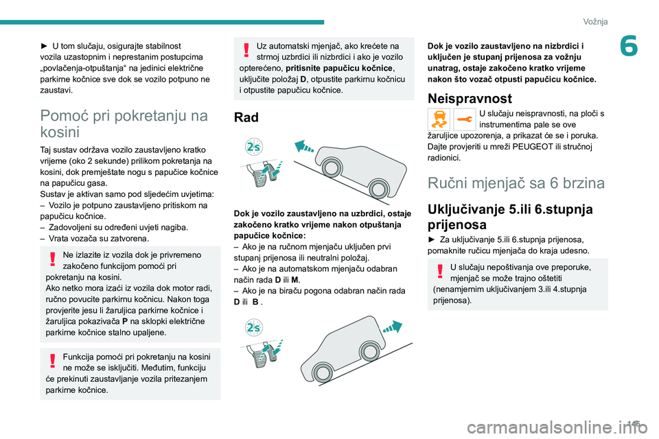 PEUGEOT EXPERT 2023 Upute Za Rukovanje (in Croatian) 145
Vožnja
6► U tom slučaju, osigurajte stabilnost
vozila uzastopnim i neprestanim postupcima
„povlačenja-otpuštanja“ na jedinici električne
parkirne kočnice sve dok se vozilo potpuno n PEUGEOT EXPERT 2023 Upute Za Rukovanje (in Croatian) 145
Vožnja
6► U tom slučaju, osigurajte stabilnost
vozila uzastopnim i neprestanim postupcima
„povlačenja-otpuštanja“ na jedinici električne
parkirne kočnice sve dok se vozilo potpuno n