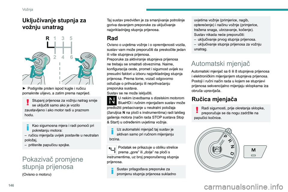 PEUGEOT EXPERT 2023 Upute Za Rukovanje (in Croatian) 146
Vožnja
Uključivanje stupnja za
vožnju unatrag
► Podignite prsten ispod kugle i ručicu
pomaknite ulijevo, a zatim prema naprijed.
Stupanj prijenosa za vožnju natrag smije
se uključit PEUGEOT EXPERT 2023 Upute Za Rukovanje (in Croatian) 146
Vožnja
Uključivanje stupnja za
vožnju unatrag
► Podignite prsten ispod kugle i ručicu
pomaknite ulijevo, a zatim prema naprijed.
Stupanj prijenosa za vožnju natrag smije
se uključit