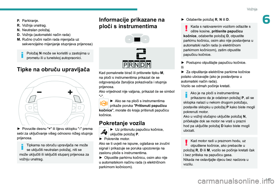 PEUGEOT EXPERT 2023 Upute Za Rukovanje (in Croatian) 147
Vožnja
6P.Parkiranje.
R. Vožnja unatrag.
N. Neutralan položaj.
D. Vožnja (automatski način rada)
M. Ručno (ručni način rada mjenjača uz
sekvencijalno mijenjanje stupnjeva prijenosa)
Polo PEUGEOT EXPERT 2023 Upute Za Rukovanje (in Croatian) 147
Vožnja
6P.Parkiranje.
R. Vožnja unatrag.
N. Neutralan položaj.
D. Vožnja (automatski način rada)
M. Ručno (ručni način rada mjenjača uz
sekvencijalno mijenjanje stupnjeva prijenosa)
Polo