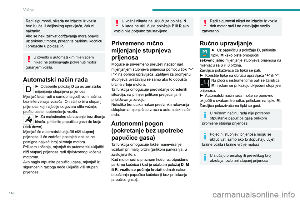 PEUGEOT EXPERT 2023 Upute Za Rukovanje (in Croatian) 148
Vožnja
Radi sigurnosti, nikada ne izlazite iz vozila
bez ključa ili daljinskog upravljača, čak ni
nakratko.
Ako se neki zahvat održavanja mora obaviti
uz pokrenut motor, pritegnite parkirn PEUGEOT EXPERT 2023 Upute Za Rukovanje (in Croatian) 148
Vožnja
Radi sigurnosti, nikada ne izlazite iz vozila
bez ključa ili daljinskog upravljača, čak ni
nakratko.
Ako se neki zahvat održavanja mora obaviti
uz pokrenut motor, pritegnite parkirn