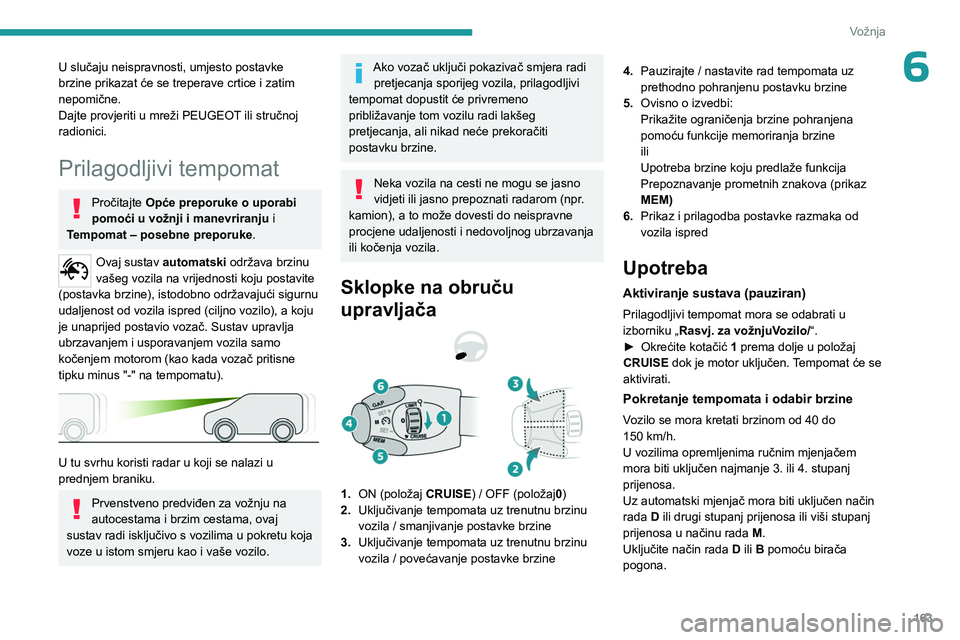 PEUGEOT EXPERT 2023 Upute Za Rukovanje (in Croatian) 163
Vožnja
6U slučaju neispravnosti, umjesto postavke
brzine prikazat će se treperave crtice i zatim
nepomične.
Dajte provjeriti u mreži PEUGEOT ili stručnoj
radionici.
Prilagodljivi tempomat PEUGEOT EXPERT 2023 Upute Za Rukovanje (in Croatian) 163
Vožnja
6U slučaju neispravnosti, umjesto postavke
brzine prikazat će se treperave crtice i zatim
nepomične.
Dajte provjeriti u mreži PEUGEOT ili stručnoj
radionici.
Prilagodljivi tempomat