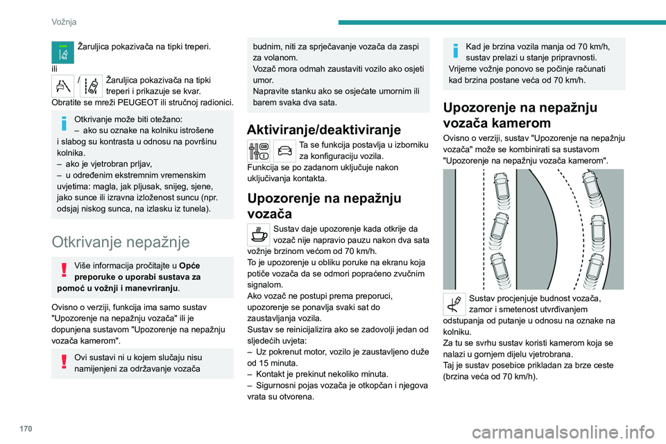 PEUGEOT EXPERT 2023 Upute Za Rukovanje (in Croatian) 170
Vožnja
Žaruljica pokazivača na tipki treperi.
ili
/Žaruljica pokazivača na tipki
treperi i prikazuje se kvar.
Obratite se mreži PEUGEOT ili stručnoj radionici.
Otkrivanje može biti otež PEUGEOT EXPERT 2023 Upute Za Rukovanje (in Croatian) 170
Vožnja
Žaruljica pokazivača na tipki treperi.
ili
/Žaruljica pokazivača na tipki
treperi i prikazuje se kvar.
Obratite se mreži PEUGEOT ili stručnoj radionici.
Otkrivanje može biti otež