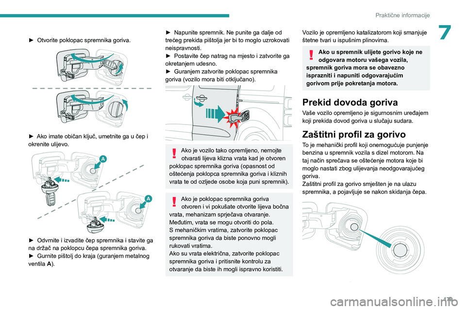 PEUGEOT EXPERT 2023 Upute Za Rukovanje (in Croatian) 179
Praktične informacije
7► Otvorite poklopac spremnika goriva.
► Ako imate običan ključ, umetnite ga u čep i
okrenite ulijevo.
► Odvrnite i izvadite čep spremnika i stavite ga
na PEUGEOT EXPERT 2023 Upute Za Rukovanje (in Croatian) 179
Praktične informacije
7► Otvorite poklopac spremnika goriva.
► Ako imate običan ključ, umetnite ga u čep i
okrenite ulijevo.
► Odvrnite i izvadite čep spremnika i stavite ga
na