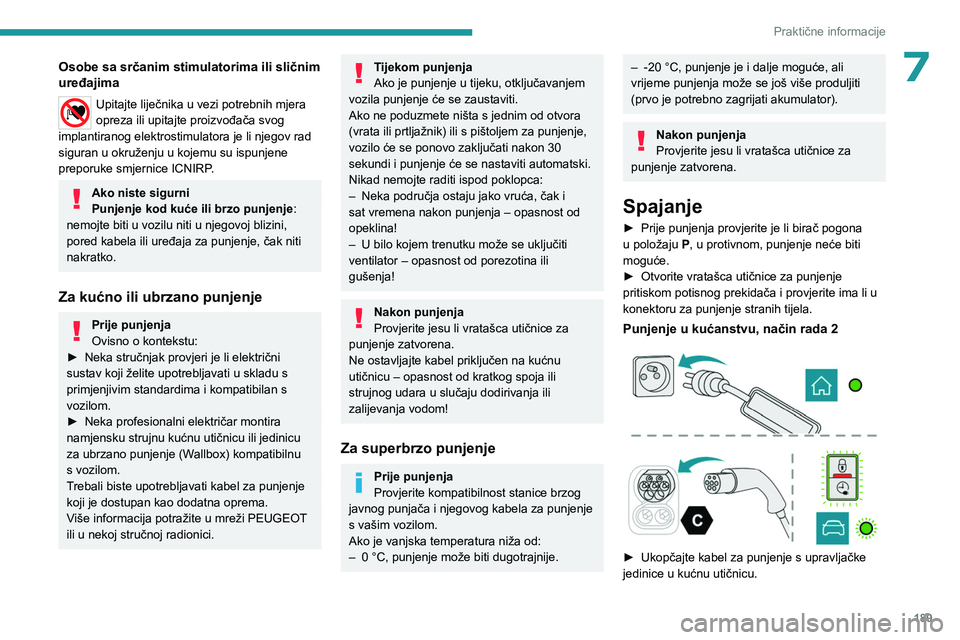 PEUGEOT EXPERT 2023 Upute Za Rukovanje (in Croatian) 189
Praktične informacije
7Osobe sa srčanim stimulatorima ili sličnim
uređajima
Upitajte liječnika u vezi potrebnih mjera
opreza ili upitajte proizvođača svog
implantiranog elektrostimulator PEUGEOT EXPERT 2023 Upute Za Rukovanje (in Croatian) 189
Praktične informacije
7Osobe sa srčanim stimulatorima ili sličnim
uređajima
Upitajte liječnika u vezi potrebnih mjera
opreza ili upitajte proizvođača svog
implantiranog elektrostimulator