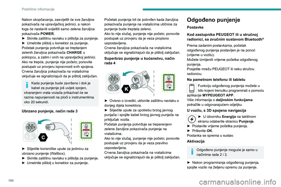 PEUGEOT EXPERT 2023 Upute Za Rukovanje (in Croatian) 190
Praktične informacije
Nakon ukopčavanja, zasvijetlit će sve žaruljice
pokazivača na upravljačkoj jedinici, a nakon
toga će nastaviti svijetliti samo zelena žaruljica
pokazivača POWER.
PEUGEOT EXPERT 2023 Upute Za Rukovanje (in Croatian) 190
Praktične informacije
Nakon ukopčavanja, zasvijetlit će sve žaruljice
pokazivača na upravljačkoj jedinici, a nakon
toga će nastaviti svijetliti samo zelena žaruljica
pokazivača POWER.