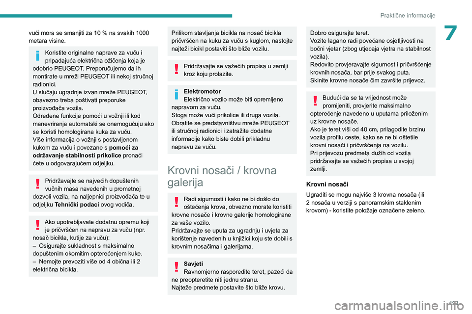 PEUGEOT EXPERT 2023 Upute Za Rukovanje (in Croatian) 193
Praktične informacije
7vući mora se smanjiti za 10 % na svakih 1000
metara visine.
Koristite originalne naprave za vuču i
pripadajuća električna ožičenja koja je
odobrio PEUGEOT. Preporu PEUGEOT EXPERT 2023 Upute Za Rukovanje (in Croatian) 193
Praktične informacije
7vući mora se smanjiti za 10 % na svakih 1000
metara visine.
Koristite originalne naprave za vuču i
pripadajuća električna ožičenja koja je
odobrio PEUGEOT. Preporu