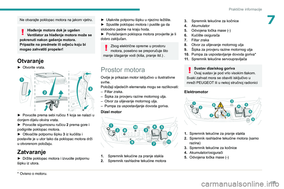 PEUGEOT EXPERT 2023 Upute Za Rukovanje (in Croatian) 195
Praktične informacije
7Ne otvarajte poklopac motora na jakom vjetru.
Hlađenje motora dok je ugašen
Ventilator za hlađenje motora može se
pokrenuti nakon gašenja motora.
Pripazite na predmet PEUGEOT EXPERT 2023 Upute Za Rukovanje (in Croatian) 195
Praktične informacije
7Ne otvarajte poklopac motora na jakom vjetru.
Hlađenje motora dok je ugašen
Ventilator za hlađenje motora može se
pokrenuti nakon gašenja motora.
Pripazite na predmet