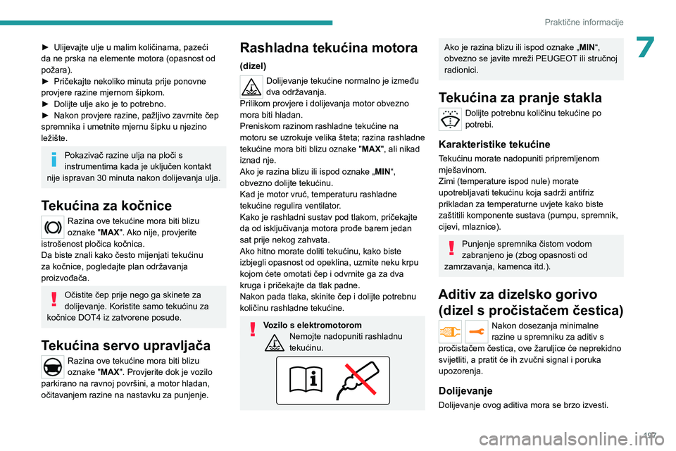 PEUGEOT EXPERT 2023 Upute Za Rukovanje (in Croatian) 197
Praktične informacije
7► Ulijevajte ulje u malim količinama, pazeći
da ne prska na elemente motora (opasnost od
požara).
►
Pričekajte nekoliko minuta prije ponovne
provjere razine mj PEUGEOT EXPERT 2023 Upute Za Rukovanje (in Croatian) 197
Praktične informacije
7► Ulijevajte ulje u malim količinama, pazeći
da ne prska na elemente motora (opasnost od
požara).
►
Pričekajte nekoliko minuta prije ponovne
provjere razine mj