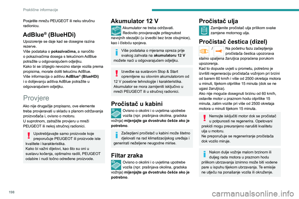 PEUGEOT EXPERT 2023 Upute Za Rukovanje (in Croatian) 198
Praktične informacije
Posjetite mrežu PEUGEOT ili neku stručnu
radionicu.
AdBlue® (BlueHDi)
Upozorenje se daje kad se dosegne razina
rezerve.
Više podataka o pokazivačima, a naročito
o p PEUGEOT EXPERT 2023 Upute Za Rukovanje (in Croatian) 198
Praktične informacije
Posjetite mrežu PEUGEOT ili neku stručnu
radionicu.
AdBlue® (BlueHDi)
Upozorenje se daje kad se dosegne razina
rezerve.
Više podataka o pokazivačima, a naročito
o p
