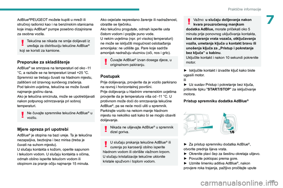 PEUGEOT EXPERT 2023 Upute Za Rukovanje (in Croatian) 201
Praktične informacije
7AdBlue®PEUGEOT možete kupiti u mreži ili
stručnoj radionici kao i na benzinskim stanicama
koje imaju AdBlue
® pumpe posebno dizajnirane
za osobna vozila.
Tekućina PEUGEOT EXPERT 2023 Upute Za Rukovanje (in Croatian) 201
Praktične informacije
7AdBlue®PEUGEOT možete kupiti u mreži ili
stručnoj radionici kao i na benzinskim stanicama
koje imaju AdBlue
® pumpe posebno dizajnirane
za osobna vozila.
Tekućina