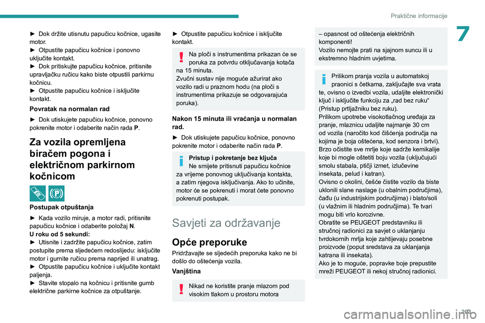 PEUGEOT EXPERT 2023 Upute Za Rukovanje (in Croatian) 203
Praktične informacije
7► Dok držite utisnutu papučicu kočnice, ugasite
motor .
►
Otpustite papučicu kočnice i ponovno
uključite kontakt.
►
Dok pritiskujte papučicu kočnice, p PEUGEOT EXPERT 2023 Upute Za Rukovanje (in Croatian) 203
Praktične informacije
7► Dok držite utisnutu papučicu kočnice, ugasite
motor .
►
Otpustite papučicu kočnice i ponovno
uključite kontakt.
►
Dok pritiskujte papučicu kočnice, p