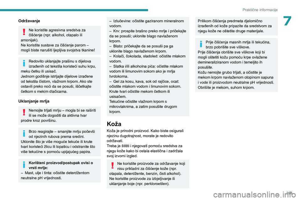 PEUGEOT EXPERT 2023 Upute Za Rukovanje (in Croatian) 205
Praktične informacije
7Održavanje
Ne koristite agresivna sredstva za
čišćenje (npr. alkohol, otapalo ili
amonijak).
Ne koristite sustave za čišćenje parom –
mogli biste narušiti ljep PEUGEOT EXPERT 2023 Upute Za Rukovanje (in Croatian) 205
Praktične informacije
7Održavanje
Ne koristite agresivna sredstva za
čišćenje (npr. alkohol, otapalo ili
amonijak).
Ne koristite sustave za čišćenje parom –
mogli biste narušiti ljep