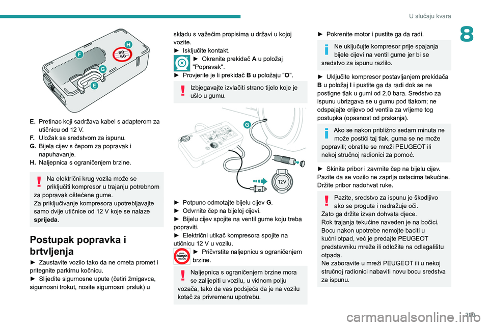 PEUGEOT EXPERT 2023 Upute Za Rukovanje (in Croatian) 209
U slučaju kvara
8
E.Pretinac koji sadržava kabel s adapterom za
utičnicu od 12
V.
F. Uložak sa sredstvom za ispunu.
G. Bijela cijev s čepom za popravak i
napuhavanje.
H. Naljepnica s og PEUGEOT EXPERT 2023 Upute Za Rukovanje (in Croatian) 209
U slučaju kvara
8
E.Pretinac koji sadržava kabel s adapterom za
utičnicu od 12
V.
F. Uložak sa sredstvom za ispunu.
G. Bijela cijev s čepom za popravak i
napuhavanje.
H. Naljepnica s og