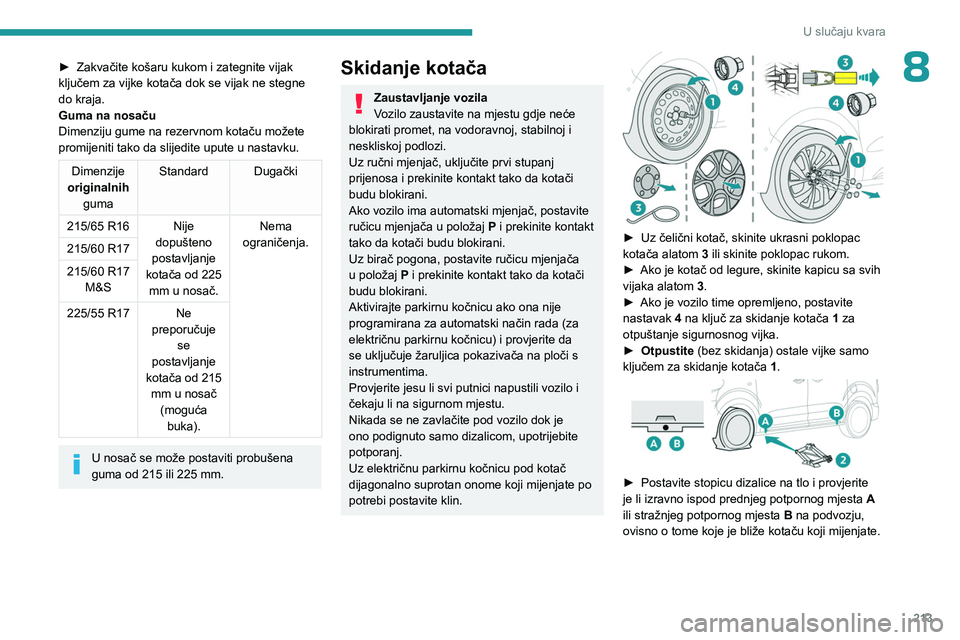 PEUGEOT EXPERT 2023 Upute Za Rukovanje (in Croatian) 213
U slučaju kvara
8► Zakvačite košaru kukom i zategnite vijak
ključem za vijke kotača dok se vijak ne stegne
do kraja.
Guma na
nosaču
Dimenziju gume na rezervnom kotaču možete
promijen PEUGEOT EXPERT 2023 Upute Za Rukovanje (in Croatian) 213
U slučaju kvara
8► Zakvačite košaru kukom i zategnite vijak
ključem za vijke kotača dok se vijak ne stegne
do kraja.
Guma na
nosaču
Dimenziju gume na rezervnom kotaču možete
promijen