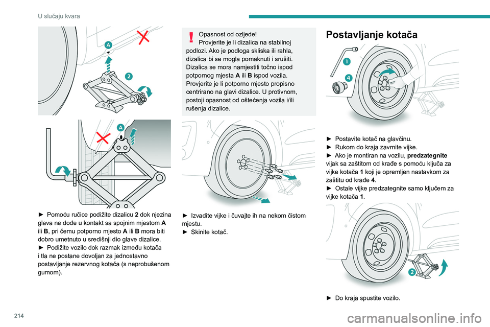 PEUGEOT EXPERT 2023 Upute Za Rukovanje (in Croatian) 214
U slučaju kvara
► Pomoću ručice podižite dizalicu 2 dok njezina
glava ne dođe u kontakt sa spojnim mjestom A
ili B, pri čemu potporno mjesto A ili B mora biti
dobro umetnuto u PEUGEOT EXPERT 2023 Upute Za Rukovanje (in Croatian) 214
U slučaju kvara
► Pomoću ručice podižite dizalicu 2 dok njezina
glava ne dođe u kontakt sa spojnim mjestom A
ili B, pri čemu potporno mjesto A ili B mora biti
dobro umetnuto u