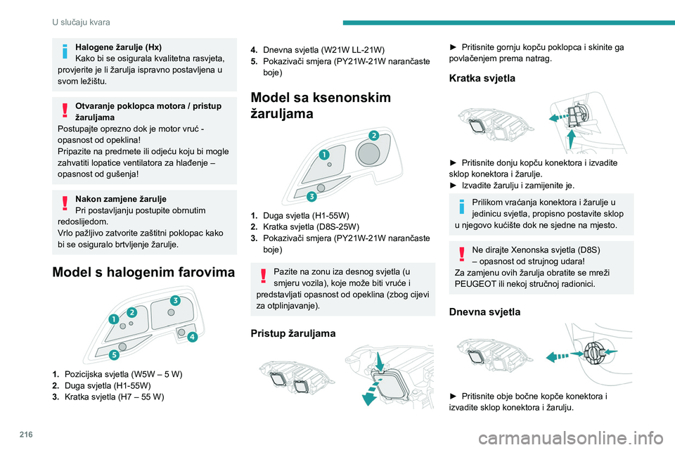 PEUGEOT EXPERT 2023 Upute Za Rukovanje (in Croatian) 216
U slučaju kvara
Halogene žarulje (Hx)
Kako bi se osigurala kvalitetna rasvjeta,
provjerite je li žarulja ispravno postavljena u
svom ležištu.
Otvaranje poklopca motora / pristup
žaruljama PEUGEOT EXPERT 2023 Upute Za Rukovanje (in Croatian) 216
U slučaju kvara
Halogene žarulje (Hx)
Kako bi se osigurala kvalitetna rasvjeta,
provjerite je li žarulja ispravno postavljena u
svom ležištu.
Otvaranje poklopca motora / pristup
žaruljama