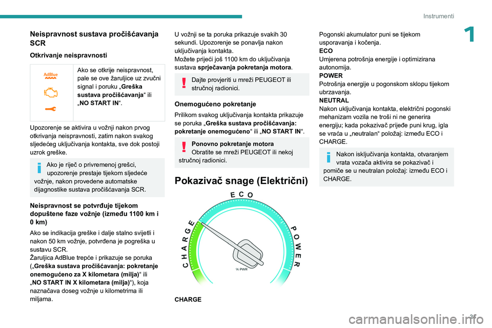 PEUGEOT EXPERT 2023 Upute Za Rukovanje (in Croatian) 21
Instrumenti
1Neispravnost sustava pročišćavanja
SCR
Otkrivanje neispravnosti
Ako se otkrije neispravnost,
pale se ove žaruljice uz zvučni
signal i poruku „Greška
sustava pročišća PEUGEOT EXPERT 2023 Upute Za Rukovanje (in Croatian) 21
Instrumenti
1Neispravnost sustava pročišćavanja
SCR
Otkrivanje neispravnosti
Ako se otkrije neispravnost,
pale se ove žaruljice uz zvučni
signal i poruku „Greška
sustava pročišća