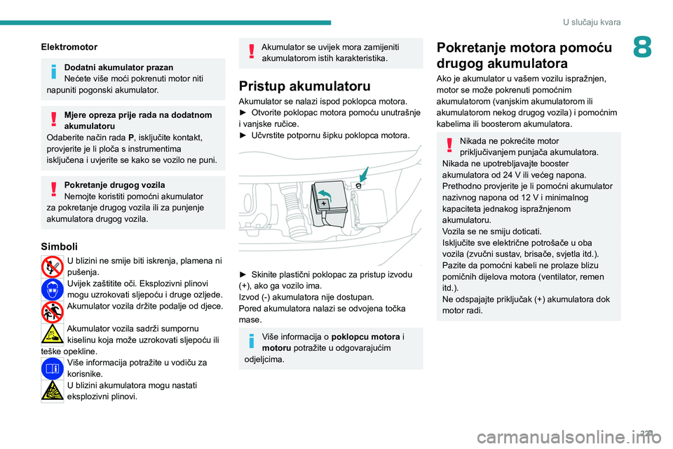 PEUGEOT EXPERT 2023 Upute Za Rukovanje (in Croatian) 221
U slučaju kvara
8Elektromotor
Dodatni akumulator prazan
Nećete više moći pokrenuti motor niti
napuniti pogonski akumulator.
Mjere opreza prije rada na dodatnom
akumulatoru
Odaberite način r PEUGEOT EXPERT 2023 Upute Za Rukovanje (in Croatian) 221
U slučaju kvara
8Elektromotor
Dodatni akumulator prazan
Nećete više moći pokrenuti motor niti
napuniti pogonski akumulator.
Mjere opreza prije rada na dodatnom
akumulatoru
Odaberite način r